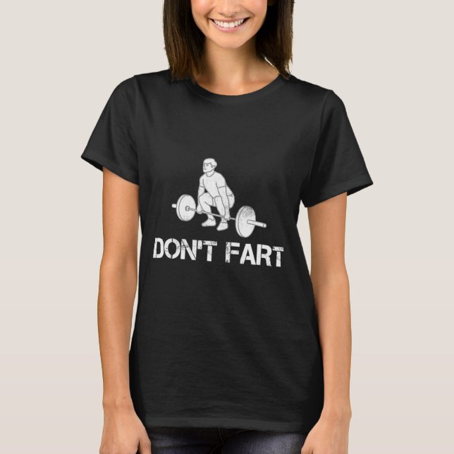 Dont Fart Funny Weight Lifting Gym Workout Fitnes  T-Shirt (Front)