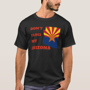 Don't Fauci my Arizona T-Shirt