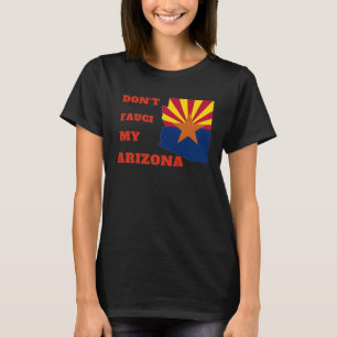 Don't Fauci my Arizona T-Shirt