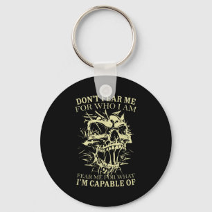Don't Fear Me For Who I Am Fear Me For What Skelet Keychain