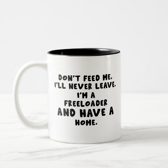 don't feed me i'll never leave i'm a freeloader Two-Tone coffee mug (Left)