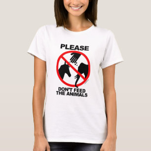 Don't Feed the Animals T-Shirt