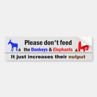 Don't Feed The Donkeys and Elephants Bumper Sticker