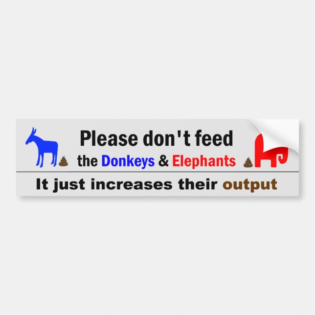 Don't Feed The Donkeys and Elephants Bumper Sticker (Front)