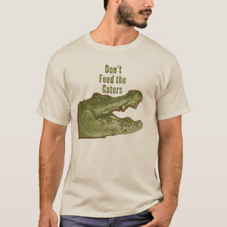 Don't Feed the Gators T-Shirt
