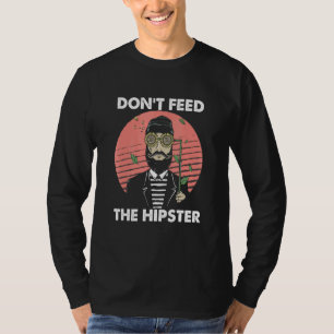 Dont Feed The Hipster Vintage Hippies Moustache Be T-Shirt