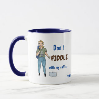 Don't Fiddle with my Coffee. Mug