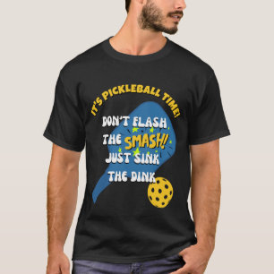 DON'T FLASH THE SMASH SINK THE DINK Pickleball T-Shirt