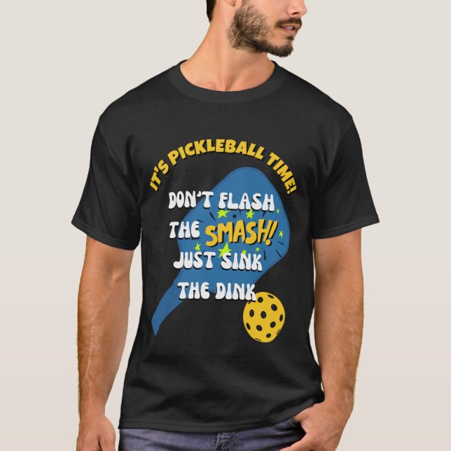 DON'T FLASH THE SMASH SINK THE DINK Pickleball T-Shirt (Front)