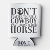 Don't Flatter Yourself Cowboy I Was Looking At You