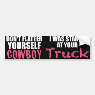 Don't Flatter Yourself Cowboy Was Staring at Truck Bumper Sticker