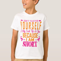 Don't Flatter Yourself Only Look Up To You Because