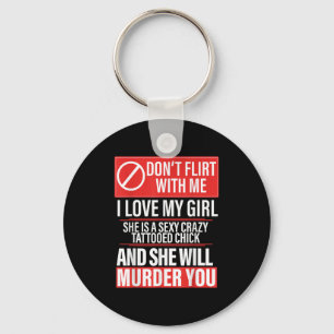 Don't Flirt With Me I Love My Girl She Is Y Crazy  Keychain