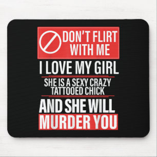 Don't Flirt With Me I Love My Girl She Is Y Crazy Mouse Pad