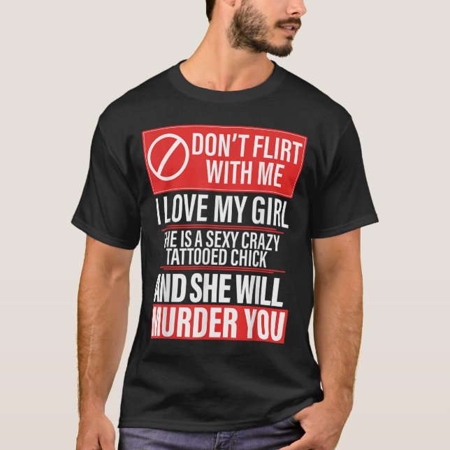 Don't Flirt With Me I Love My Girl She Is Y Crazy  T-Shirt (Front)