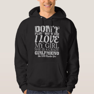 Don't Flirt With Me My Girlfriend Is Crazy Funny  Hoodie