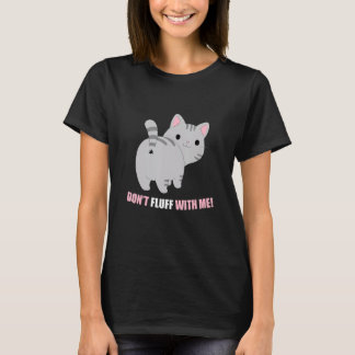 Don't Fluff With Me  Cat  Phrase T-Shirt