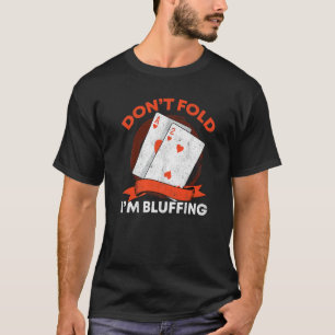 Don't Fold I'm Bluffing Ace Deuce  Casino Poker Bl T-Shirt