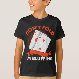 Dont Fold Im Bluffing Ace Deuce Funny Casino Poker T-Shirt
