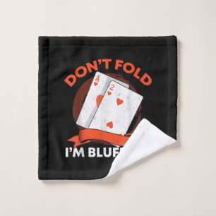 Dont Fold Im Bluffing Ace Deuce Funny Casino Poker Wash Cloth