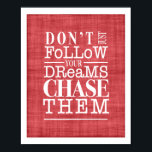 Don't Follow Dreams, Chase Them Inspiring Poster<br><div class="desc">Make your dreams happen with this pretty poster in faded red. White typography and a faux linen texture background adds to the charm.</div>