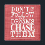 Don't Follow Dreams, Chase Them Quote Magnet<br><div class="desc">Make your dreams happen with this pretty magnet in faded red and white. Inspiring and whimsical typography and a faux linen texture background adds to the charm.</div>