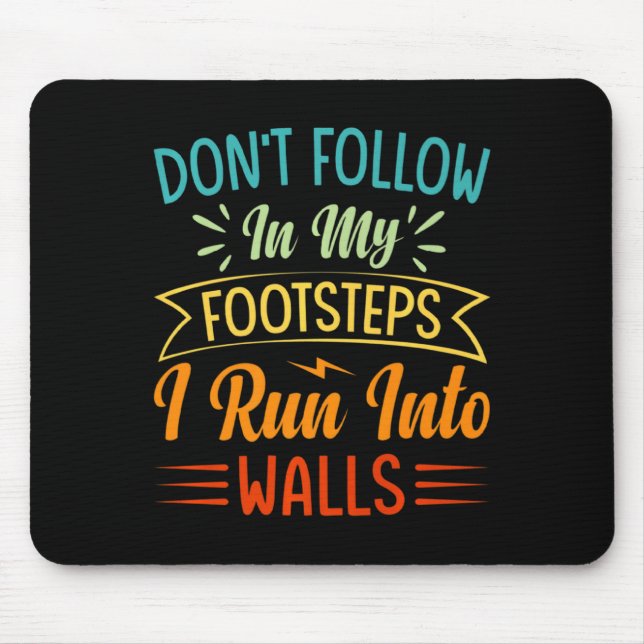 Dont Follow In My Footsteps I Run Into Walls 3  Mouse Pad (Front)
