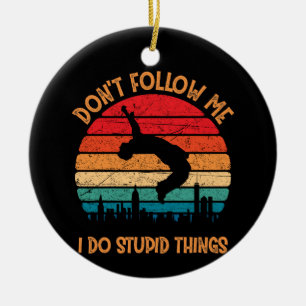 Don't Follow Me Do Stupid Things Mountain Parkour Ceramic Ornament