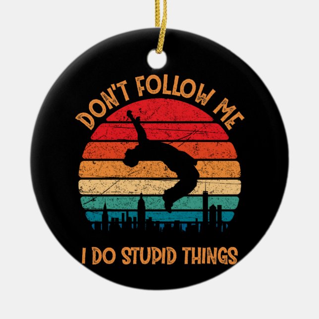 Don't Follow Me Do Stupid Things Mountain Parkour Ceramic Ornament (Front)