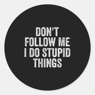 Don't Follow Me I Do Stud Things Funny Classic Round Sticker