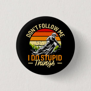 Don't Follow Me I Do Stupid Things 1 Inch Round Button