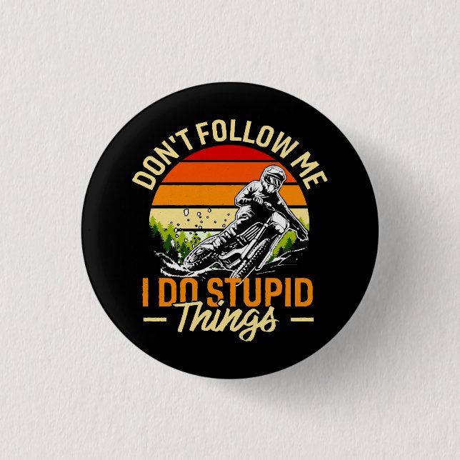 Don't Follow Me I Do Stupid Things 1 Inch Round Button (Front)