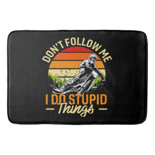 Don't Follow Me I Do Stupid Things Bath Mat