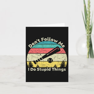 Don't Follow Me I Do Stupid Things Card