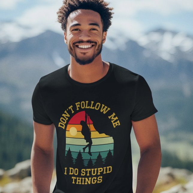 Don't Follow Me, I Do Stupid Things - Climbing T-Shirt (Creator Uploaded)