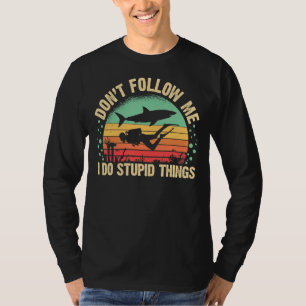 Dont Follow Me I Do Stupid Things Diver Scuba Divi T-Shirt