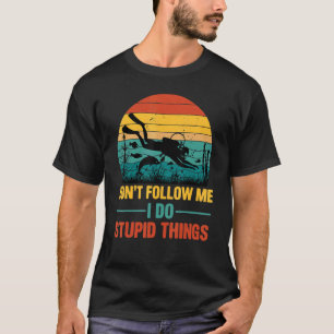 Don't Follow Me I Do Stupid Things Diving Scuba T-Shirt