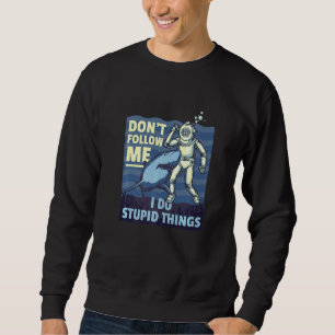 Don't Follow Me I Do Stupid Things Diving Swimming Sweatshirt