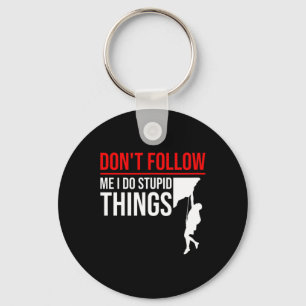 Don't Follow Me I Do Stupid Things Funny Climber R Keychain