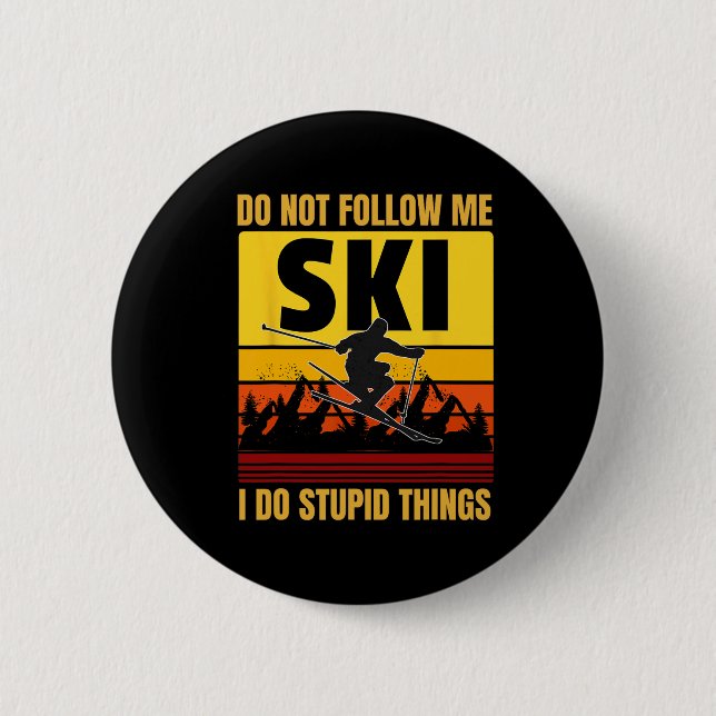 Don't Follow Me I Do Stupid Things Funny Ski Skiin 2 Inch Round Button (Front)