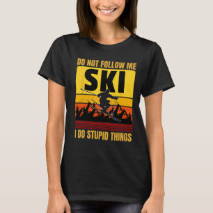 Don't Follow Me I Do Stupid Things Funny Ski Skiin T-Shirt