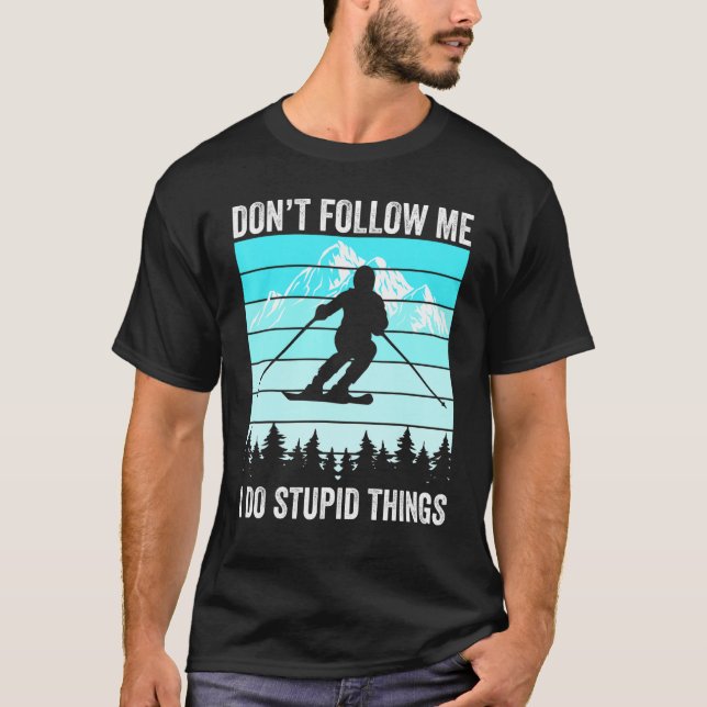 Don't Follow Me I Do Stupid Things Funny Skiing Gi T-Shirt (Front)