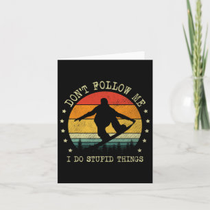 Don't Follow Me I Do Stupid Things Funny Snowboard Card