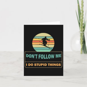 Don't Follow Me I Do Stupid Things Funny Winter Sk Card
