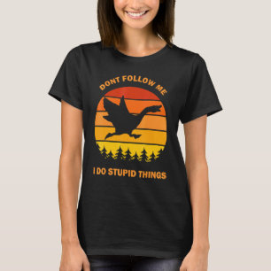 Dont Follow Me I Do Stupid Things  Goose Meme Honk T-Shirt