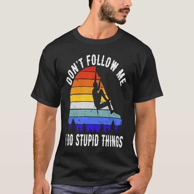 Don't Follow Me I Do Stupid Things Hike Funny Rock T-Shirt (Front)