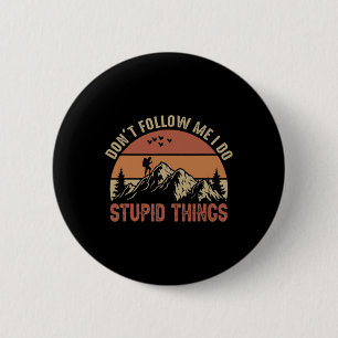 Don't Follow Me I Do Stupid Things Hiking Climbing 2 Inch Round Button