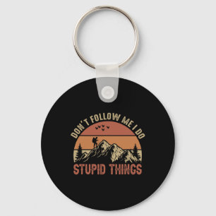 Don't Follow Me I Do Stupid Things Hiking Climbing Keychain