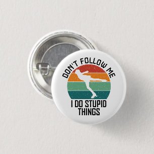 Don't Follow Me I Do Stupid Things Ice Skater Cool 1 Inch Round Button
