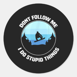Don't Follow Me I Do Stupid Things It Funny Snowbo Classic Round Sticker